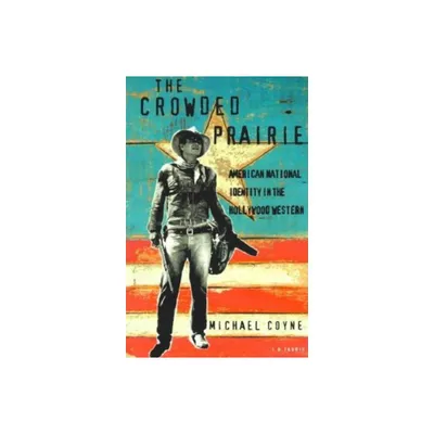 The Crowded Prairie - (Cinema and Society) by Michael D Coyne (Paperback)