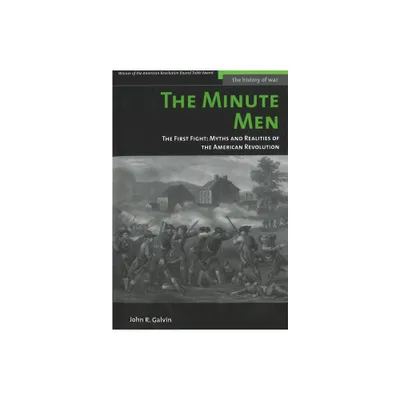 The Minute Men: The First Fight: Myths and Realities of the American Revolution - (History of War) Annotated by John R Galvin (Paperback)