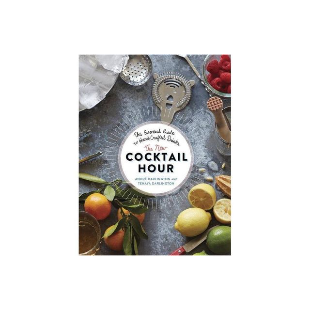 The New Cocktail Hour - by Andr Darlington & Tenaya Darlington (Hardcover)