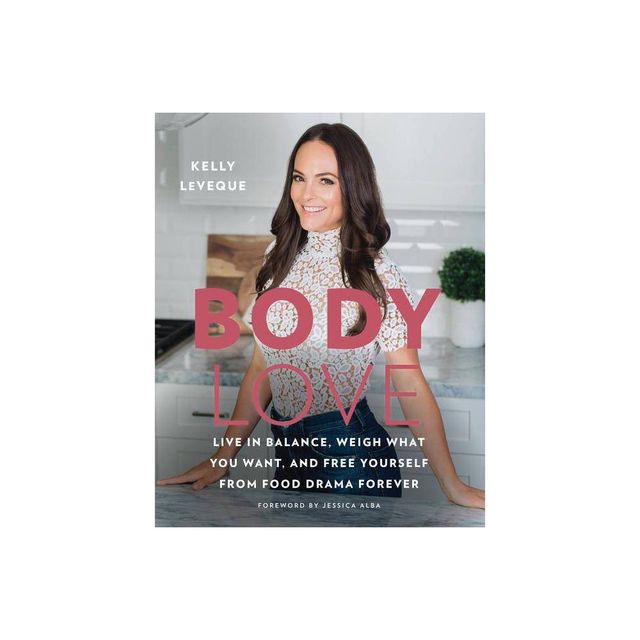 Body Love - by Kelly Leveque (Hardcover)