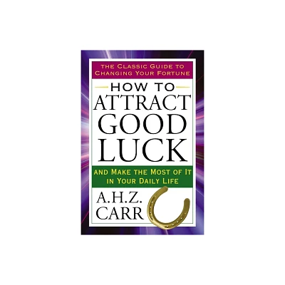 How to Attract Good Luck - (Tarcher Success Classics) by A H Z Carr (Paperback)