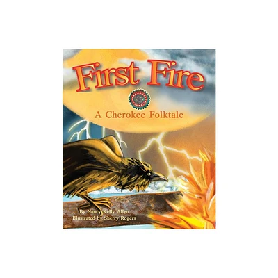 First Fire: A Cherokee Folktale - by Nancy Kelly Allen (Paperback)