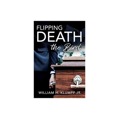 Flipping Death the Bird - by William H Klumpp (Paperback)