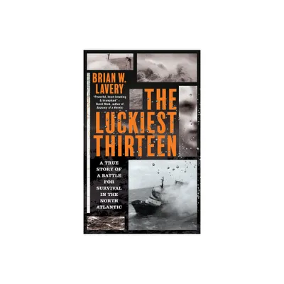 The Luckiest Thirteen - by Brian W Lavery (Paperback)