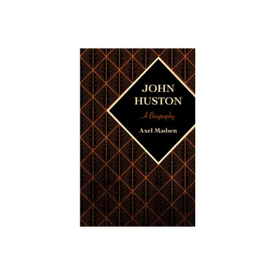 John Huston - by Axel Madsen (Paperback)