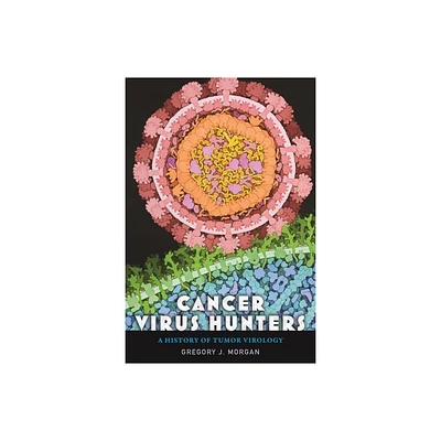 Cancer Virus Hunters - by Gregory J Morgan (Hardcover)