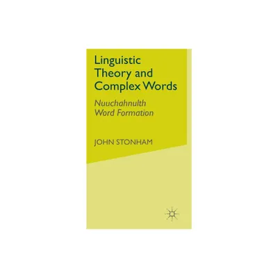 Linguistic Theory and Complex Words - by J Stonham (Hardcover)