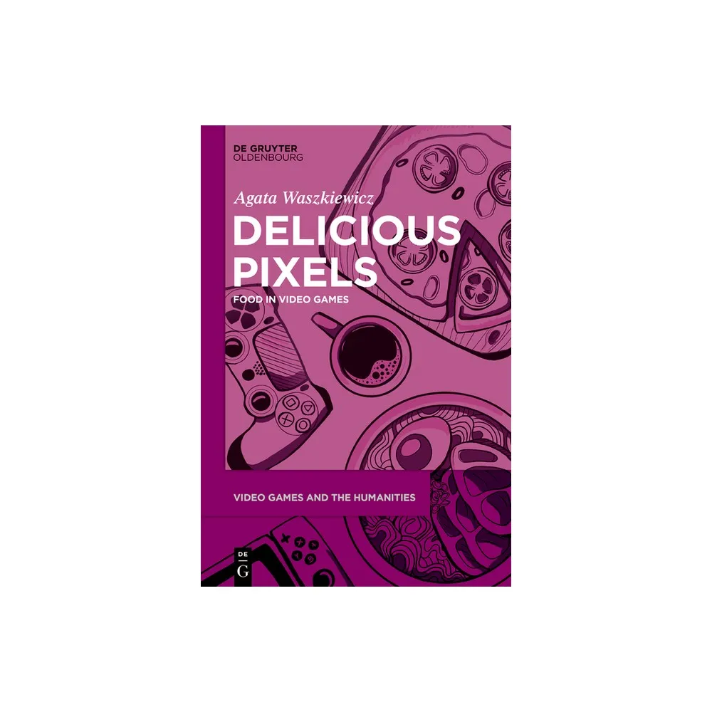 Delicious Pixels - (Video Games and the Humanities) by Agata Waszkiewicz (Paperback)