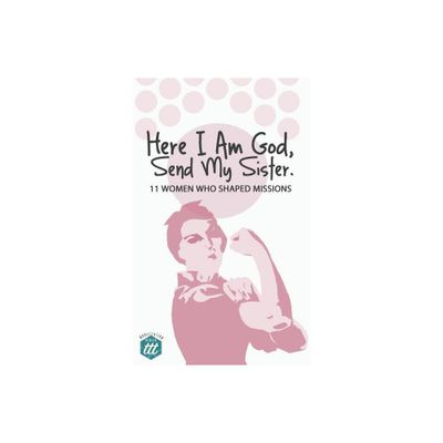 Here I am God, Send my Sister - (Mobilization) by The Traveling Team (Paperback)