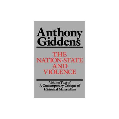 The Nation-State and Violence - (Contemporary Critique of Historical Materialism) by Anthony Giddens (Paperback)