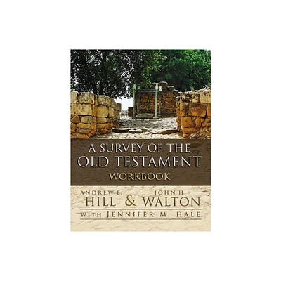 A Survey of the Old Testament Workbook - by Andrew E Hill & John H Walton (Paperback)