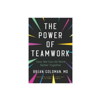 The Power of Teamwork - by Brian Goldman (Paperback)