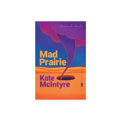 Mad Prairie - (Flannery OConnor Award for Short Fiction) by Kate McIntyre (Paperback)