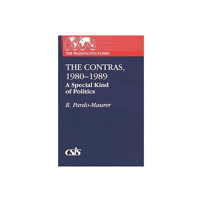 The Contras, 1980-1989 - (Washington Papers) by R Pardo-Maurer (Paperback)