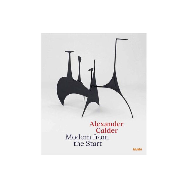 Alexander Calder: Modern from the Start - by Cara Manes (Hardcover)