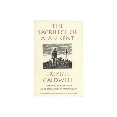 The Sacrilege of Alan Kent - by Erskine Caldwell (Hardcover)