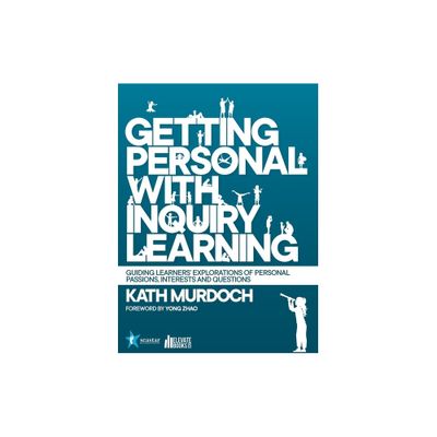 Getting Personal with Inquiry Learning - by Kath Murdoch (Paperback)