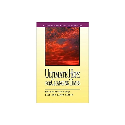 Ultimate Hope for Changing Times - (Fisherman Bible Studyguide) by Dale Larsen & Sandy Larsen (Paperback)