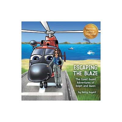 Escaping The Blaze - (The Coast Guard Adventures of Dolph and Gwen) by Darcy Guyant (Paperback)