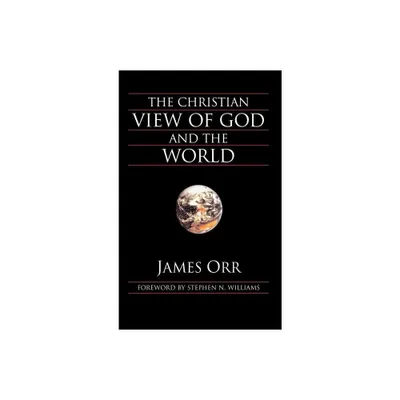 The Christian View of God and the World - by James Orr (Hardcover)