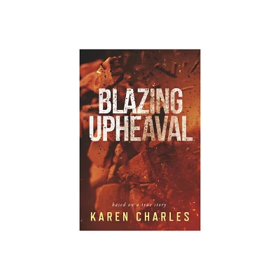 Blazing Upheaval - by Karen Charles (Paperback)