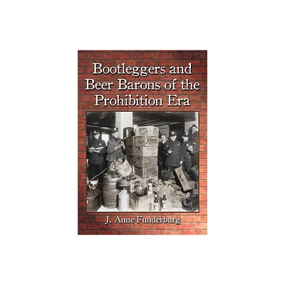 Bootleggers and Beer Barons of the Prohibition Era - by J Anne Funderburg (Paperback)