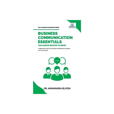 Business Communication Essentials You Always Wanted To Know - by Bliven & Vibrant Publishers (Paperback)