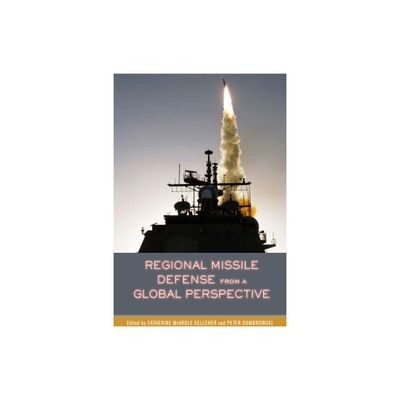 Regional Missile Defense from a Global Perspective - by Catherine McArdle Kelleher & Peter Dombrowski (Hardcover)