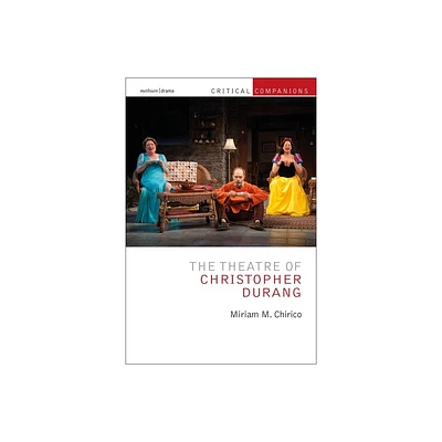 The Theatre of Christopher Durang - (Critical Companions) by Miriam Chirico (Paperback)