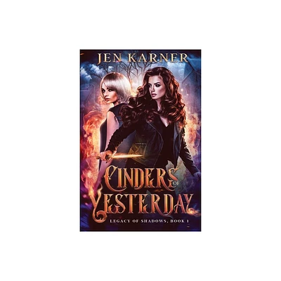 Cinders of Yesterday - (Legacy of Shadows) by Jen Karner (Paperback)