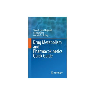 Drug Metabolism and Pharmacokinetics Quick Guide - by Siamak Cyrus Khojasteh & Harvey Wong & Cornelis E C A Hop (Paperback)