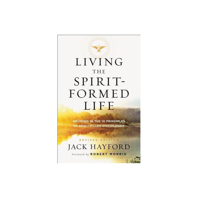 Living the Spirit-Formed Life - by Jack Hayford (Paperback)