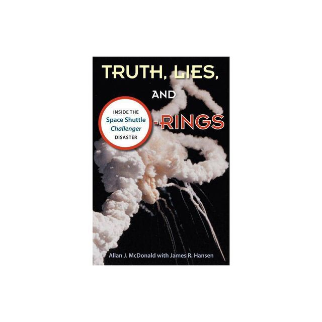 Truth, Lies, and O-Rings - by Allan J McDonald & James R Hansen (Paperback)