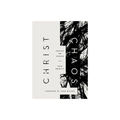 Christ or Chaos - by Dan DeWitt (Paperback)