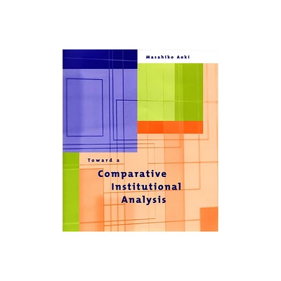 Toward a Comparative Institutional Analysis - by Masahiko Aoki (Paperback)