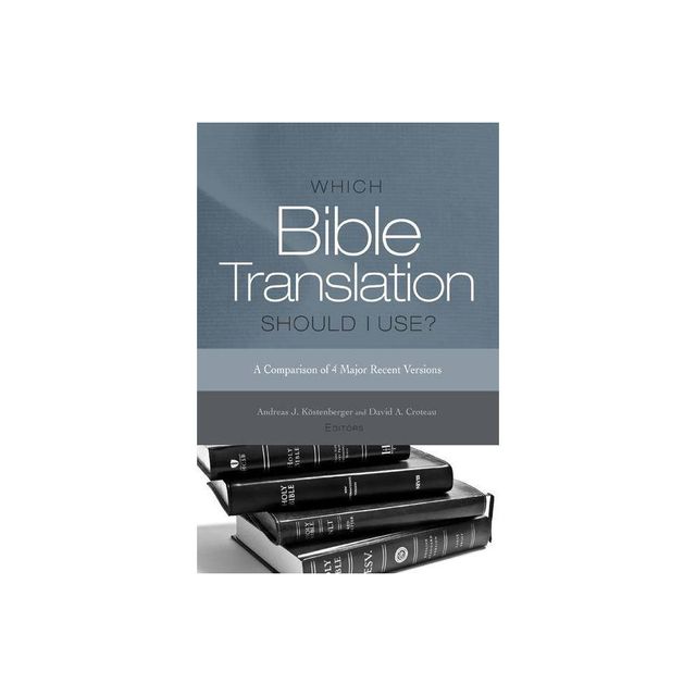 Which Bible Translation Should I Use? - by Andreas J Kstenberger & David A Croteau (Paperback)