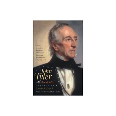 John Tyler, the Accidental President - by Edward P Crapol (Paperback)