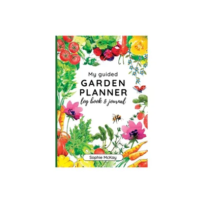 My Guided Garden Planner Log Book and Journal - by Sophie McKay (Paperback)