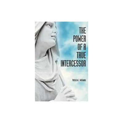 The Power of a True Intercessor - by Patricia Williams (Paperback)