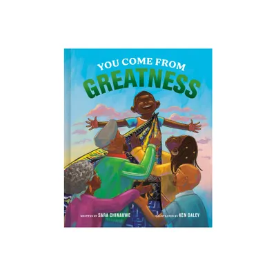 You Come from Greatness - by Sara Chinakwe (Hardcover)