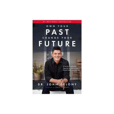 Own Your Past Change Your Future - by John Delony (Hardcover)