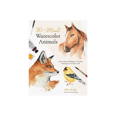 30-Minute Watercolor Animals - by Kiley Busko (Paperback)