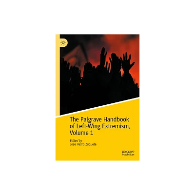 The Palgrave Handbook of Left-Wing Extremism, Volume 1 - by Jos Pedro Zquete (Hardcover)