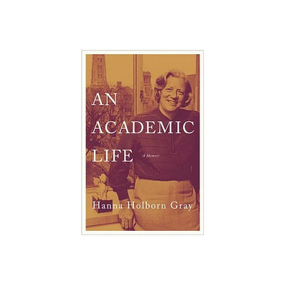 An Academic Life - (William G. Bowen) by Hanna Holborn Gray (Hardcover)