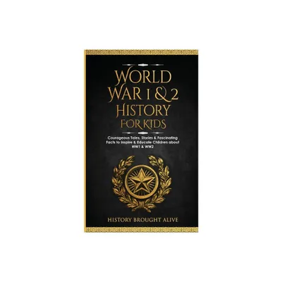 World War 1 & 2 History for Kids - by History Brought Alive (Paperback)