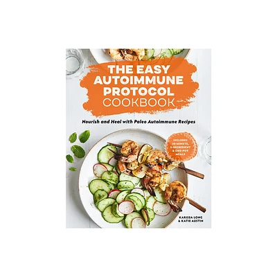 The Easy Autoimmune Protocol Cookbook - by Karissa Long & Katie Austin (Paperback)