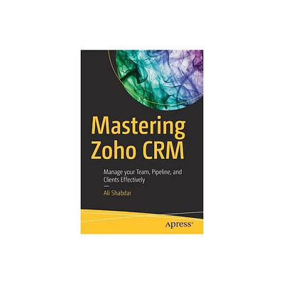 Mastering Zoho Crm - by Ali Shabdar (Paperback)