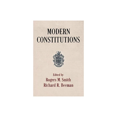 Modern Constitutions - (Democracy, Citizenship, and Constitutionalism) by Rogers M Smith & Richard R Beeman (Hardcover)