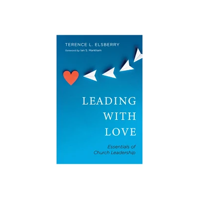 Leading with Love - by Terence L Elsberry (Paperback)