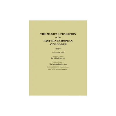 The Musical Tradition of the Eastern European Synagogue - (Judaic Traditions in Literature, Music, and Art) by Sholom Kalib (Hardcover)